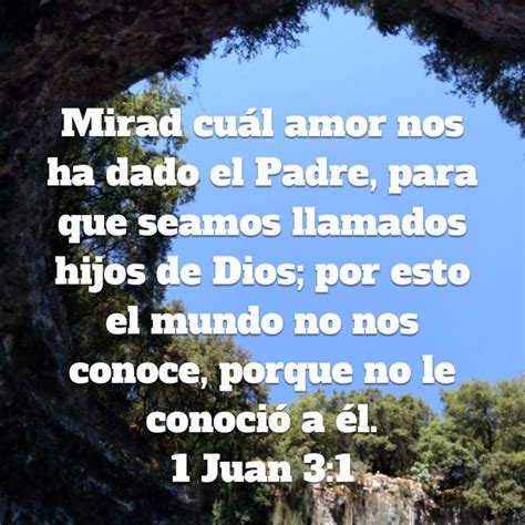 1 Juan 3:1 Mirad cuál amor nos ha dado el Padre, para que seamos ...