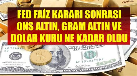 Fed Faiz Karar Sonras Ons Alt N Gram Alt N Ve Dolar Kuru Ne Kadar Oldu