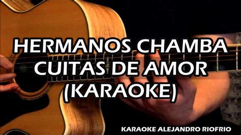 HERMANOS CHAMBA CUITAS DE AMOR KARAOKE YouTube