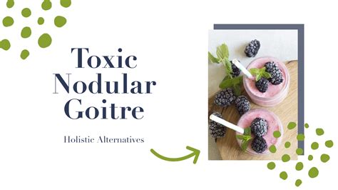 Toxic Nodular Goitre - Holistic Alternatives - Thyroid Aid