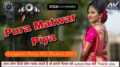 Pura Matwar Piya Nagpuri Song Dj Remix Nagpuri Song Video Nk