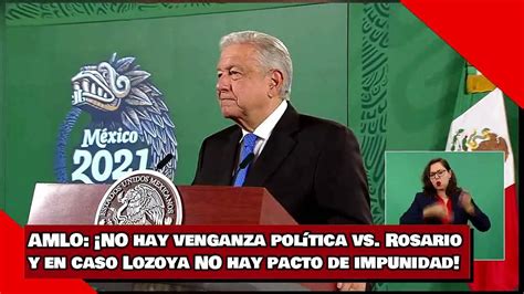 Amlo ¡no Hay Venganza Política Vs Rosario Robles Y En El Caso Lozoya