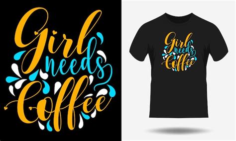 Premium Vector | Girl needs coffee quotes typography t shirt design ...