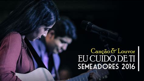 Can O Louvor Eu Cuido De Ti Ao Vivo Congresso Semeadores Youtube