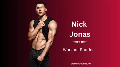 Nick Jonas Workout Routine and Diet Plan - Workout Routine