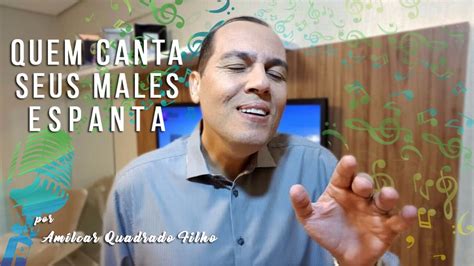 Quem Canta Seus Males Espanta Youtube