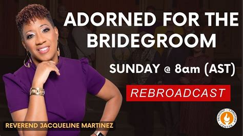 Rebroadcast Adorned For The Bridegroom Rev Jacqueline Martinez