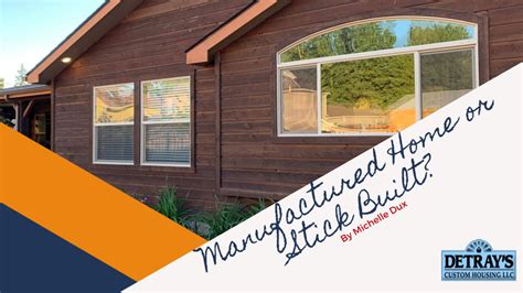 Manufactured Vs Stick Built Homes Detrays Custom Housing Blog