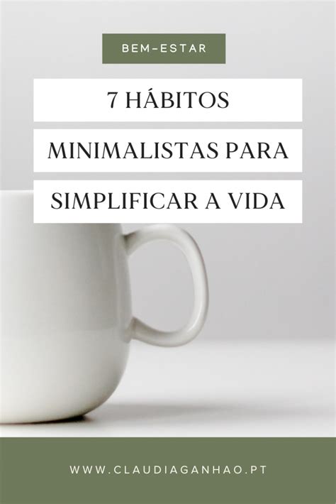 H Bitos Minimalistas Para Simplificar A Vida Cl Udia Ganh O