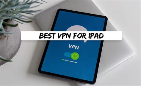 Best Vpn For Ipad In Top Free And Pro Picks