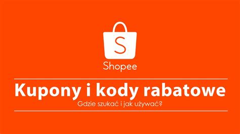 Shopee Pl Kody Kupony Rabatowe Jak U Ywa I Sk D Bra Poradnik