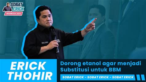 ERICK DORONG ETANOL AGAR MENJADI SUBSTITUSI UNTUK BBM YouTube