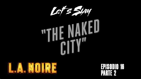 Let S Slay L A Noire Epis Dio Parte The Naked City Dlc