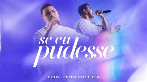 Ton Bokrelen Se Eu Pudesse Clipe Oficial YouTube