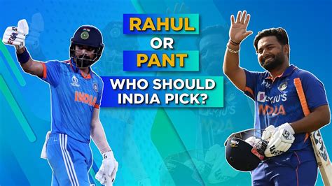 Kl Rahul Or Rishabh Pant Who Should Be India S First Choice Wicket