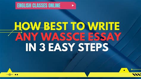 HOW BEST TO WRITE ANY WASSCE ESSAY IN 3 EASY STEPS UNLOCK THE SECRET