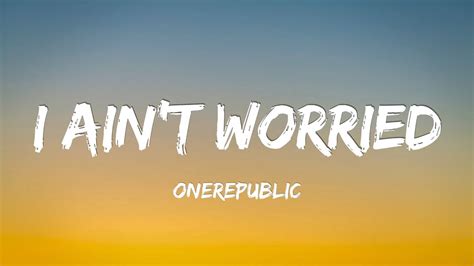 Onerepublic I Ain T Worried Lyrics Youtube