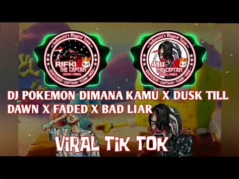 DJ POKEMON DIMANA KAMU X DUSK TILL DAWN X FADED X BAD LIAR VIRAL TIK