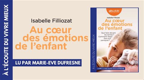 Au C Ur Des Motions De L Enfant D Isabelle Filliozat Lu Par Marie