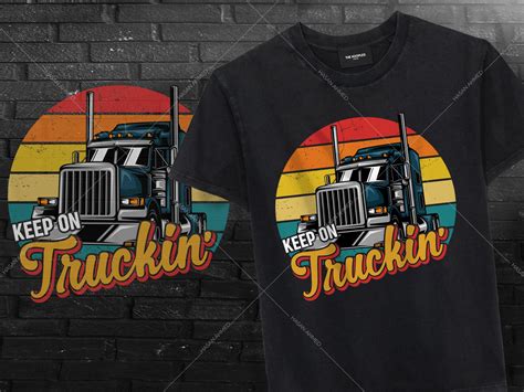 Keep On Truckin Truck Driver Vector Print Trucker T Shirt Design Trucker T Shirt Sayings