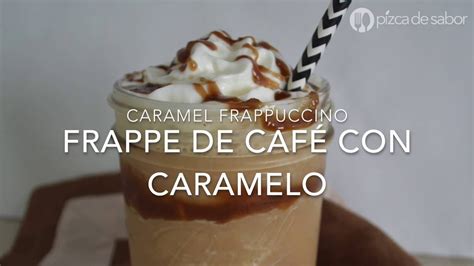 Frapp De Caf Con Caramelo O Caramel Frappuccino Recetas F Ciles