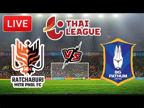 RATCHABURI FC VS BG PATHUM UNITED THAI LEAGUE 1 YouTube