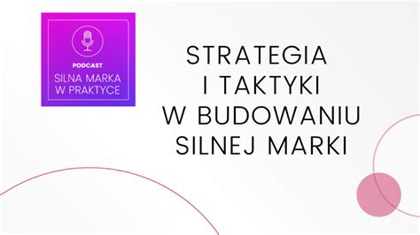 Strategie I Taktyki W Budowaniu Silnej Marki Silna Marka