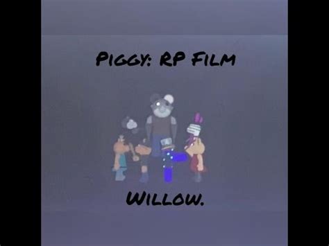 Piggy Rp Film Willow Youtube