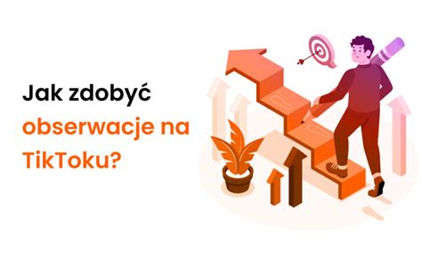 Jak Zdoby Obserwacje Na Tiktoku Najlepsze Metody