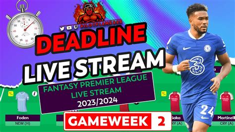 Fpl Gameweek 2 Deadline Ish James Out Live Stream Vod Fantasy