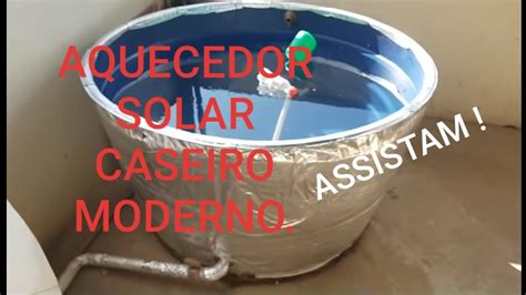 Como Fazer Aquecedor Solar Caseiro Barato E Moderno Completo Assista