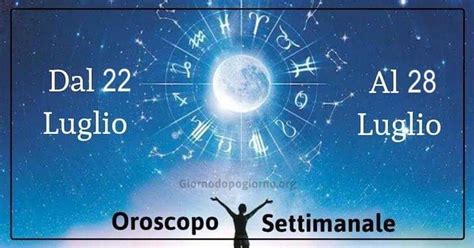 Oroscopo Settimanale Dal Al Luglio La Voce Delle Stelle