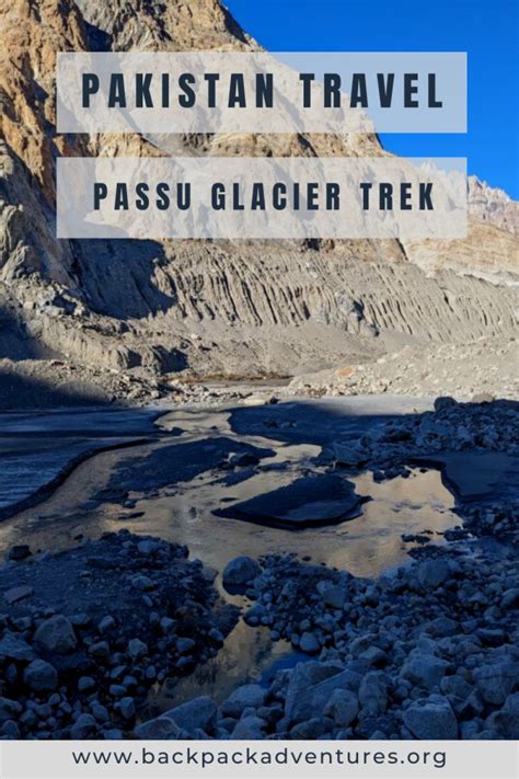 How To Hike The Passu Glacier Trek In Pakistan Backpack Adventures