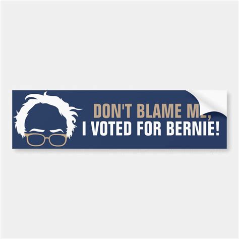 Dont Blame Me I Voted For Bernie Bumper Sticker Zazzle