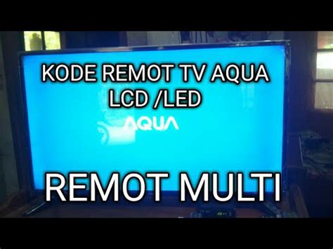 KODE REMOT TV AQUA LCD LED DAN CARA SETTING REMOT UNIVERSAL YouTube