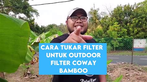 Video Cara Tukar Filter Dalam Coway Bamboo Outdoor Filter Youtube