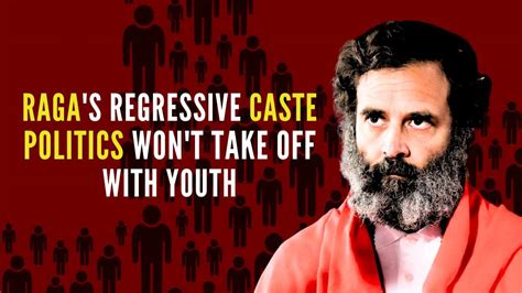 Rahul Gandhis Regressive Caste Politics Wont Take Off With Youth