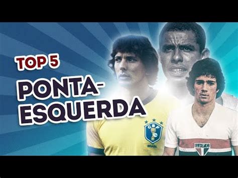 TOP 5 OS MAIORES PONTAS ESQUERDAS DO BRASIL YouTube