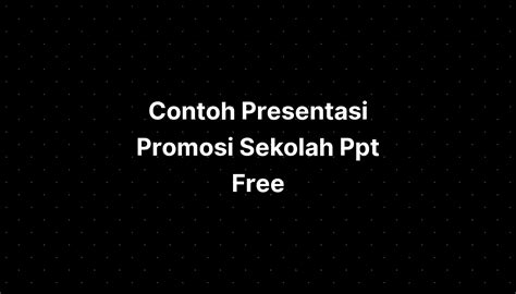 Contoh Presentasi Promosi Sekolah Ppt Free Imagesee