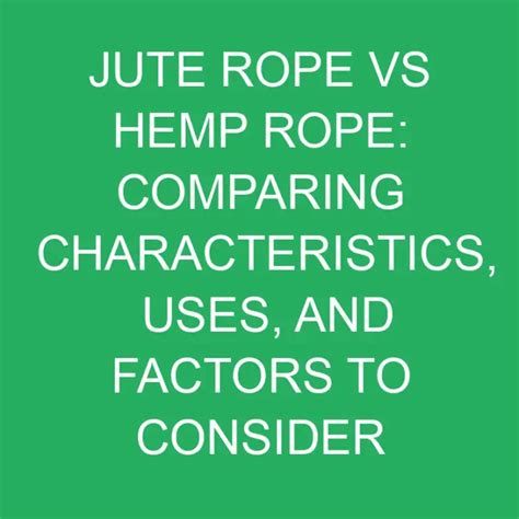 Jute Rope Vs Hemp Rope Comparing Characteristics Uses And Factors To