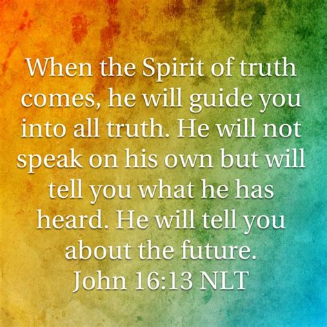 John 1613 When The Spirit Of Truth Comes He Will Guide You Into All