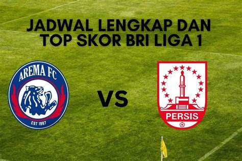 CEK DI SINI Jadwal Lengkap Dan Top Skor BRI Liga 1 Ada Arema FC Vs