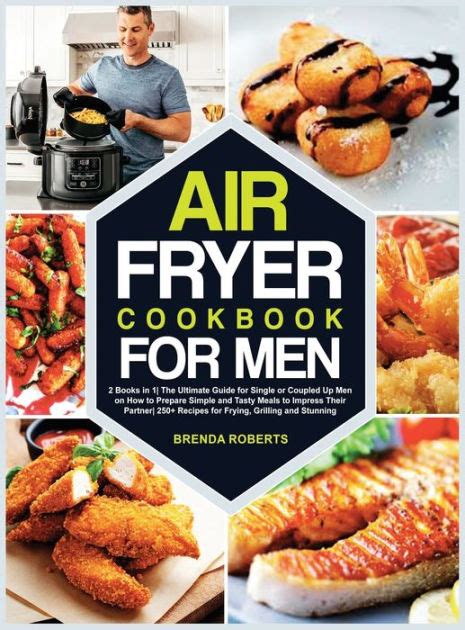 Air Fryer Cookbook For Men 2 Books In 1the Ultimate Guide For Single