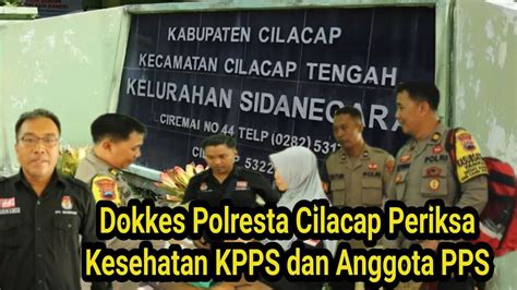 Dokkes Polresta Cilacap Memeriksa Kesehatan Kpps Dan Anggota Pps Di