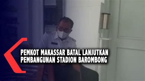 Pemkot Makassar Batal Lanjutkan Pembangunan Stadion Barombong YouTube