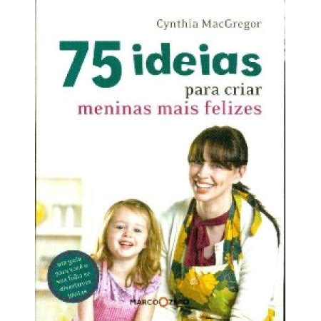 Livro Como Criar Meninas - 75 Ideias para Criar Meninas Mais Felizes - Selecta Livros