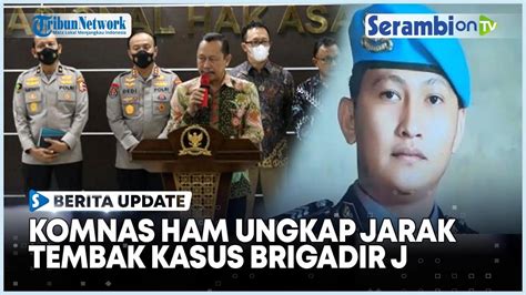 Komnas HAM Ungkapkan Brigadir J Ditembak Dari Jarak Yang Tidak Terlalu