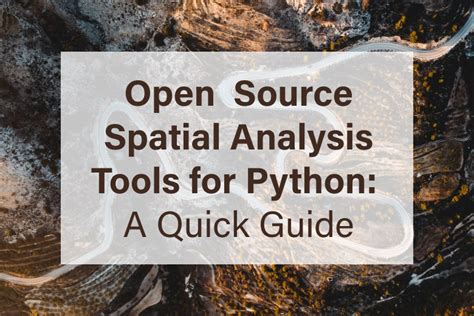 Open Source Spatial Analysis Tools For Python A Quick Guide Updated