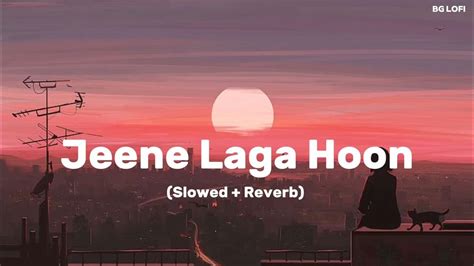 Jeene Laga Hoon Lofi Slowed Reverb Atif Aslam Shreya Ghoshal Bg Lofi Youtube