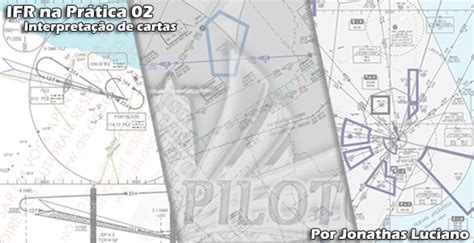 IFR na Prática 02 Interpretação de cartas Canal Piloto